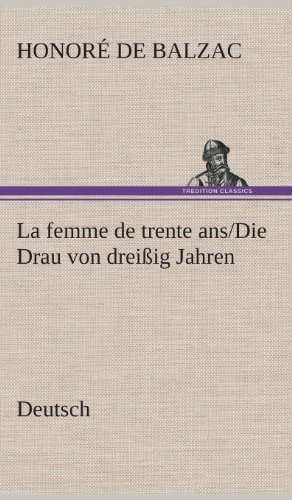 Cover for Honore De Balzac · La Femme De Trente Ans. / Die Drau Von Dreissig Jahren. German (Innbunden bok) [German edition] (2013)