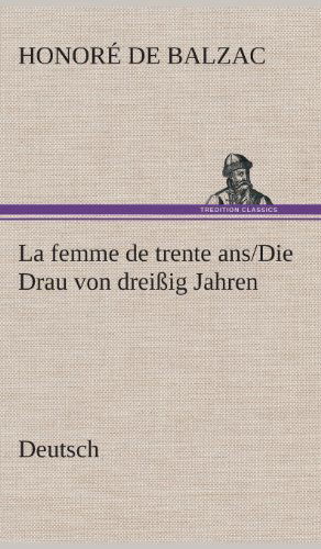 La Femme De Trente Ans. / Die Drau Von Dreissig Jahren. German - Honore De Balzac - Books - TREDITION CLASSICS - 9783849548377 - May 20, 2013