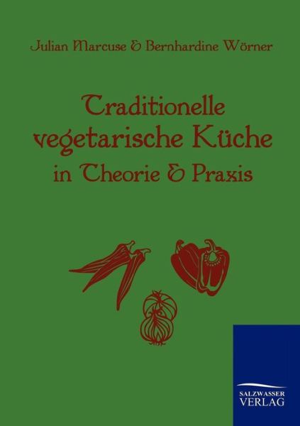 Traditionelle Vegetarische Kuche in Theorie und Praxis - Julian Marcuse - Books - Salzwasser-Verlag Gmbh - 9783861951377 - June 16, 2010