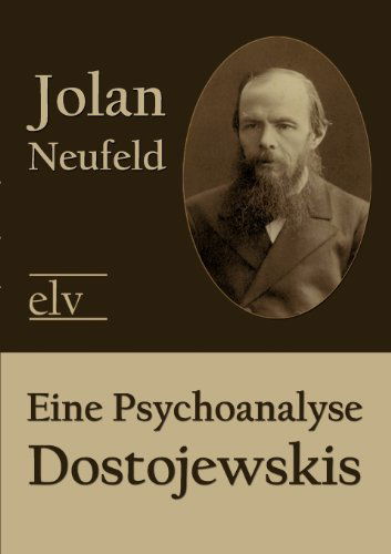 Eine Psychoanalyse Dostojewskis - Jolan Neufeld - Libros - Europäischer Literaturverlag - 9783862673377 - 10 de mayo de 2011