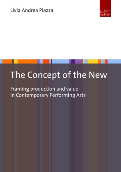 Cover for Livia Andrea Piazza · The Concept of the New: Framing Production and Value in Contemporary Performing Arts (Paperback Book) (2017)