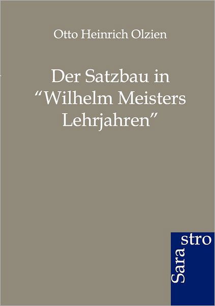 Cover for Otto Heinrich Olzien · Der Satzbau in Wilhelm Meisters Lehrjahren (Paperback Book) [German edition] (2012)