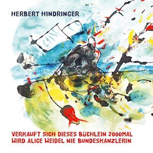 Cover for Herbert Hindringer · Verkauft Sich Dieses Büchlein 2000mal Wird Alice Weidel Nie Bundeskanzlerin (Book) (2024)