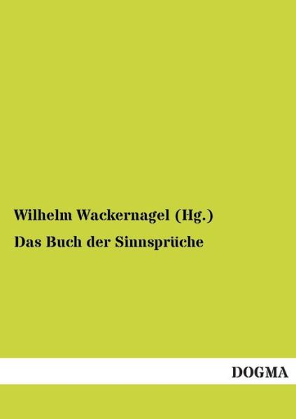 Cover for Wilhelm Wackernagel (Hg.) · Das Buch Der Sinnsprüche (Paperback Book) [German edition] (2012)