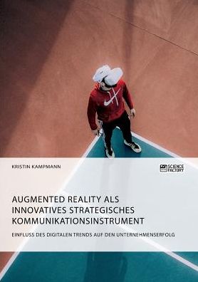 Cover for Kristin Kampmann · Augmented Reality als innovatives strategisches Kommunikationsinstrument. Einfluss des digitalen Trends auf den Unternehmenserfolg (Pocketbok) (2019)