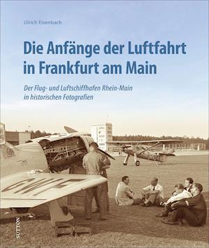 Cover for Ulrich Eisenbach · Die Anfänge der Luftfahrt in Frankfurt am Main (Hardcover Book) (2021)