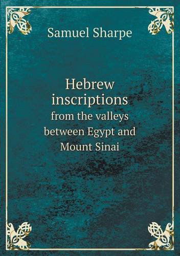 Cover for Samuel Sharpe · Hebrew Inscriptions from the Valleys Between Egypt and Mount Sinai (Paperback Book) (2013)