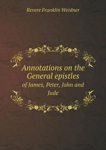 Cover for Revere Franklin Weidner · Annotations on the General Epistles of James, Peter, John and Jude (Paperback Book) (2013)