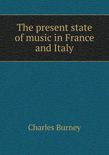 Cover for Charles Burney · The Present State of Music in France and Italy (Paperback Book) (2013)