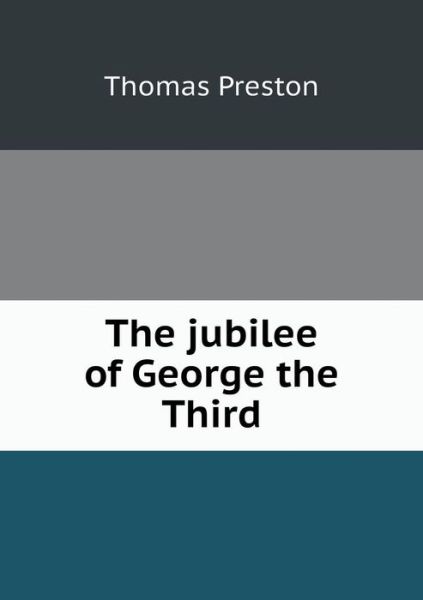 Cover for Thomas Preston · The Jubilee of George the Third (Paperback Book) (2014)