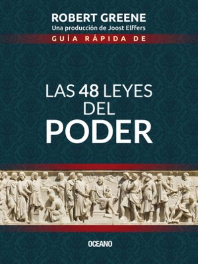 Guia Rapida De Las 48 Leyes Del Poder / 3 Ed. - Robert Greene - Libros - Oceano - 9786075278377 - 1 de abril de 2020
