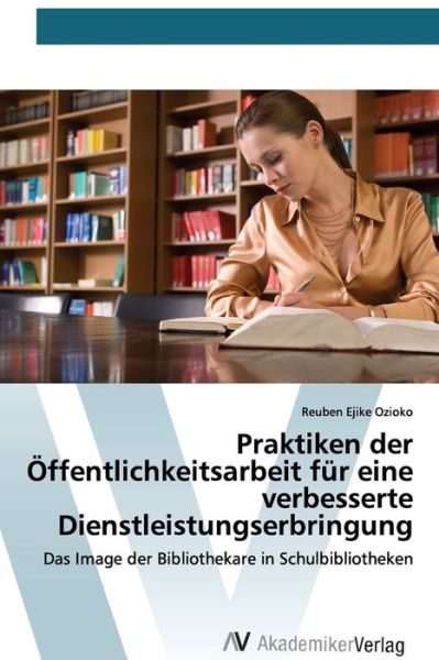 Praktiken der Öffentlichkeitsarb - Ozioko - Bøker -  - 9786200669377 - 7. april 2020