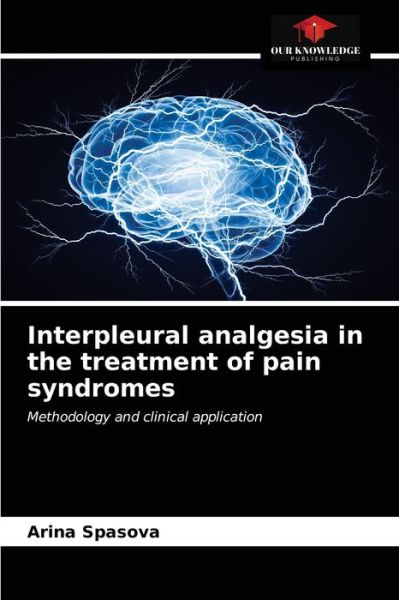 Cover for Arina Spasova · Interpleural analgesia in the treatment of pain syndromes (Paperback Book) (2021)