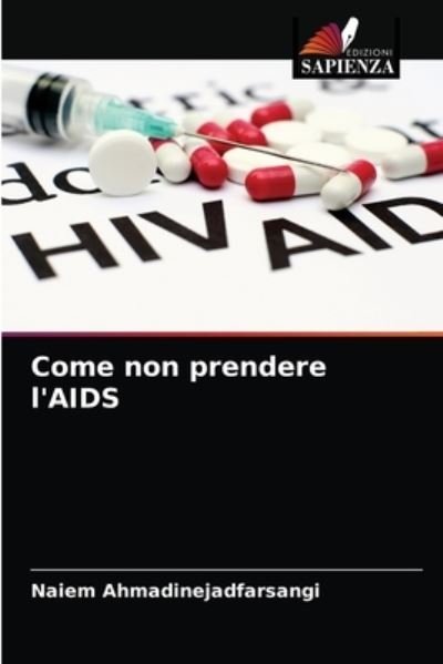 Cover for Naiem Ahmadinejadfarsangi · Come non prendere l'AIDS (Paperback Bog) (2021)