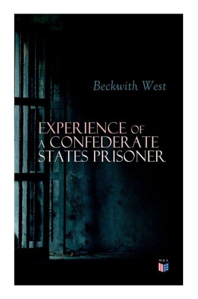 Cover for Beckwith West · Experience of a Confederate States Prisoner: Personal Account of a Confederate States Army Officer When Captured by the Union Army (Paperback Book) (2019)