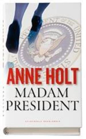 Cover for Anne Holt · Madam President (Bound Book) [1º edição] [Indbundet] (2007)