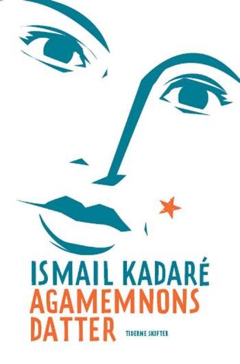 Cover for Ismail Kadaré · Agamemnons datter (Sewn Spine Book) [1.º edición] (2007)