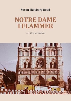 Cover for Susan Skovborg Roed · Notre Dame i flammer (Paperback Book) [1. Painos] (2023)