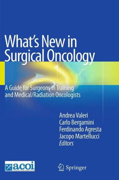 What's New in Surgical Oncology: A Guide for Surgeons in Training and Medical / Radiation Oncologists -  - Książki - Springer Verlag - 9788847039377 - 23 sierpnia 2016