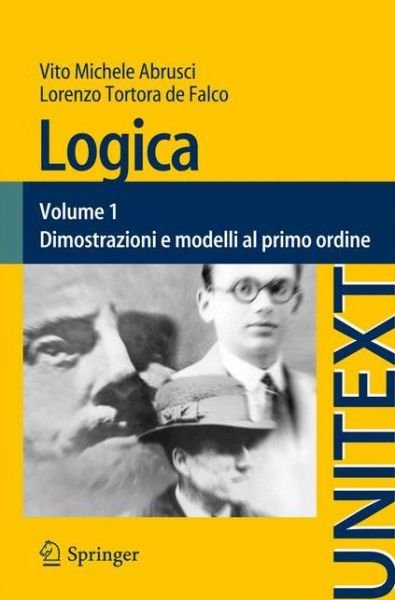 Vito Michele Abrusci · Logica: Volume 1 - Dimostrazioni E Modelli Al Primo Ordine - Unitext / La Matematica Per Il 3+2 (Paperback Book) [Italian, 2014 edition] (2014)