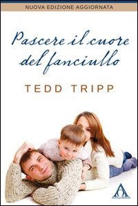 Cover for Tedd Tripp · Pascere Il Cuore Del Fanciullo (Book)