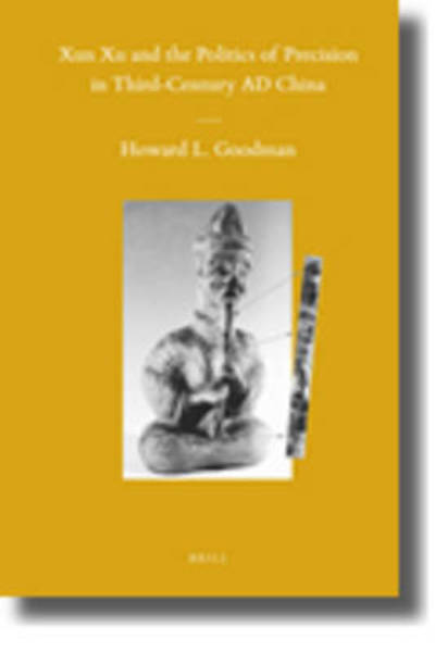 Cover for Goodman · Xun Xu and the Politics of Precision in Third-century Ad China (Sinica Leidensia) (Hardcover Book) (2010)