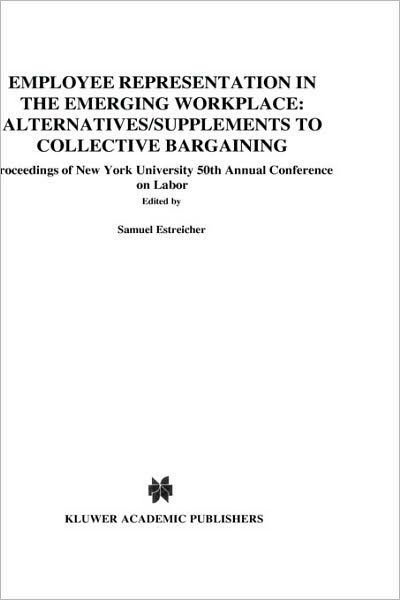 Cover for Samuel Estreicher · Employee Representation in the Emerging Workplace: Alternatives / Supplements to Collective Bargaining: Proceeding of New York University 50th Annual Conference on Labor - Proceedings of New York University Annual Conference Series (Hardcover bog) (1999)