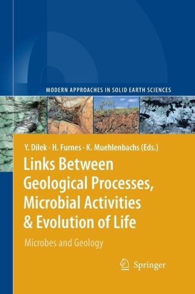 Cover for Yildirim Dilek · Links Between Geological Processes, Microbial Activities &amp; Evolution of Life: Microbes and Geology - Modern Approaches in Solid Earth Sciences (Paperback Book) [Softcover reprint of hardcover 1st ed. 2008 edition] (2010)