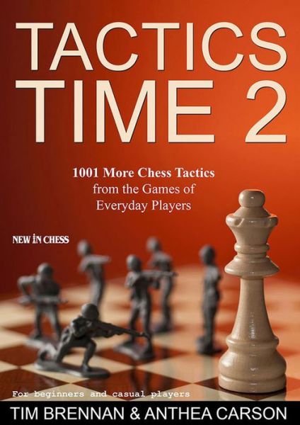 Cover for Anthea Carson · Tactics Time 2: 1001 More Chess Tactics from the Games of Everyday Players (Paperback Book) (2015)