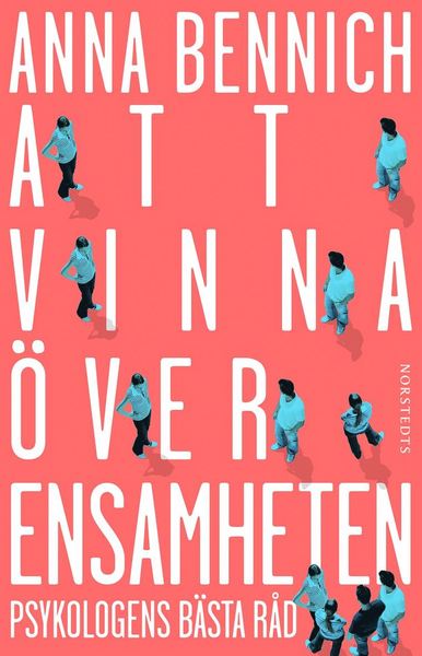 Cover for Anna Bennich · Att vinna över ensamheten : psykologens bästa råd (ePUB) (2019)