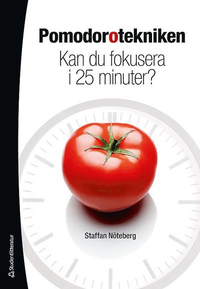 Pomodorotekniken : kan du fokusera i 25 minuter? - Staffan Nöteberg - Książki - Studentlitteratur - 9789144070377 - 3 lutego 2011