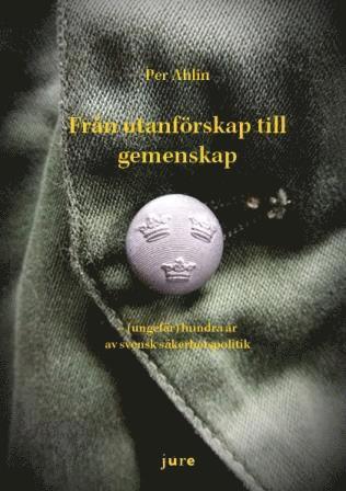 Cover for Per Ahlin · Från utanförskap till gemenskap - (ungefär) hundra år av svensk säkerhetspolitik (Buch) (2018)