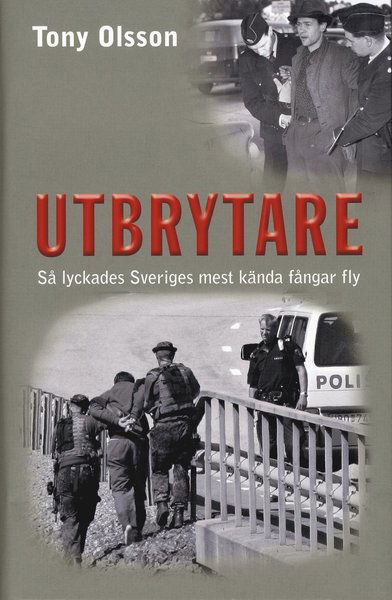 Cover for Tony Olsson · Utbrytare : så lyckades Sveriges mest kända fångar fly (Bound Book) (2009)