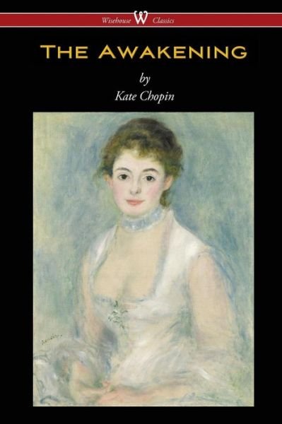 Cover for Kate Chopin · The Awakening (Wisehouse Classics - Original Authoritative Edition 1899) (Taschenbuch) (2015)