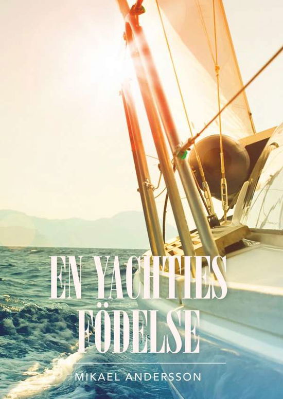 Cover for Mikael Andersson · En yachties födelse : En yachties födelse (Gebundesens Buch) (2018)