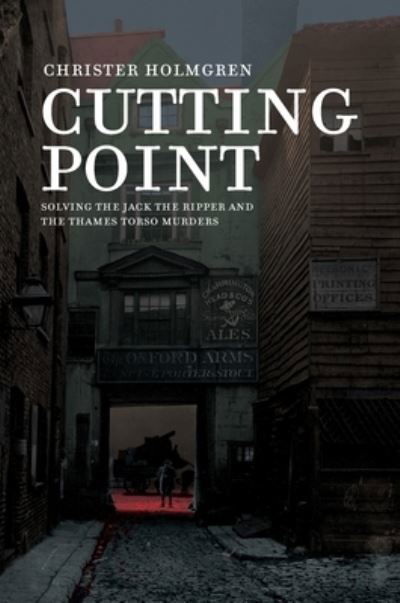 Cover for Christer Holmgren · Cutting Point: Solving the Jack the Ripper and the Thames Torso Murders (Inbunden Bok) (2021)