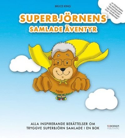 Cover for Bruce King · Superbjörnens Samlade Äventyr - Alla inspirerande berättelser om Tryggve Superbjörn samlade i en bok (Hardcover Book) (2017)