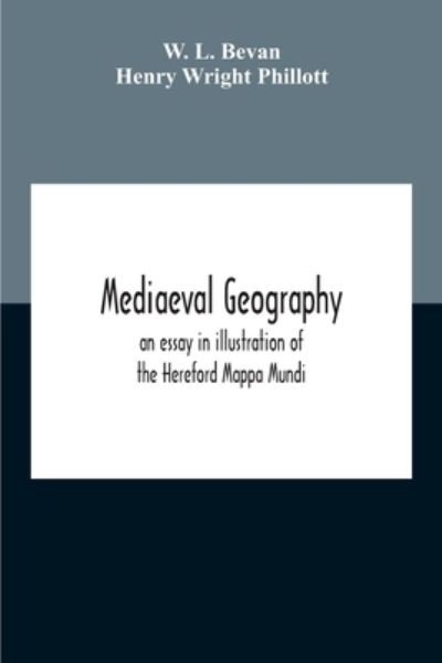Cover for W L Bevan · Mediaeval Geography; An Essay In Illustration Of The Hereford Mappa Mundi (Paperback Bog) (2020)