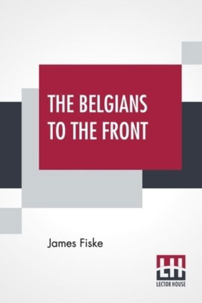 Cover for James Fiske · The Belgians To The Front (Paperback Book) (2021)