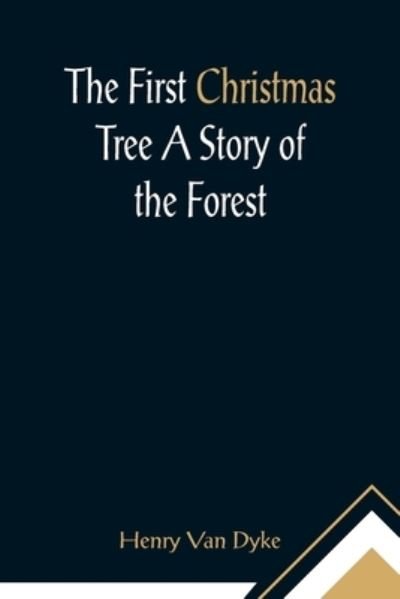 The First Christmas Tree A Story of the Forest - Henry Van Dyke - Books - Alpha Edition - 9789355896377 - February 23, 2021