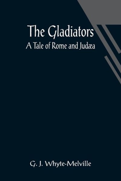 Cover for G J Whyte-Melville · The Gladiators. A Tale of Rome and Judaea (Pocketbok) (2021)