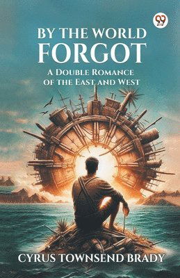 Cover for Cyrus Townsend Brady · By The World ForgotA Double Romance of the East and West (Edition1) (Paperback Book) (2025)