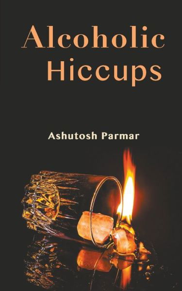 Cover for Mr. Ashutosh Parmar · Alcoholic Hiccups (Paperback Book) (1999)