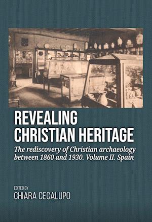 Cover for Revealing Christian Heritage: The rediscovery of Christian archaeology between 1860 and 1930. Volume II. Spain (Paperback Book) (2024)