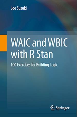 Cover for Joe Suzuki · WAIC and WBIC with R Stan: 100 Exercises for Building Logic (Paperback Book) [1st ed. 2023 edition] (2023)