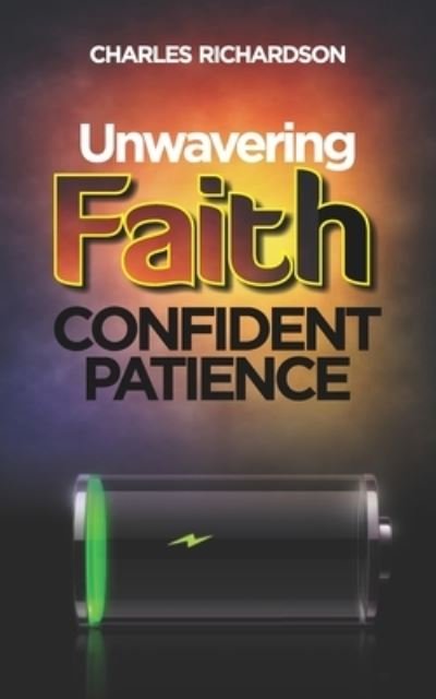 Cover for Charles Richardson · Unwavering Faith, Confident Patience (Paperback Bog) (2021)