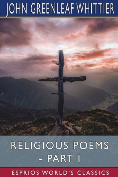 Cover for John Greenleaf Whittier · Religious Poems - Part I (Esprios Classics) (Pocketbok) (2024)