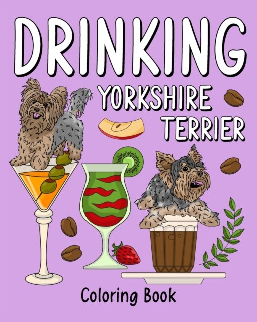 Cover for PaperLand · Drinking Yorkshire Terrier Coloring: Painting Page with Coffee and Cocktail Recipes, Gifts for Dog Lovers (Paperback Bog) (2024)