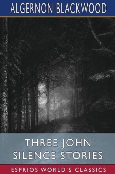 Three John Silence Stories (Esprios Classics) - Algernon Blackwood - Bøger - Blurb - 9798210502377 - 26. marts 2024