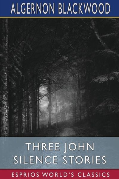 Cover for Algernon Blackwood · Three John Silence Stories (Esprios Classics) (Paperback Book) (2024)